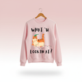 What U Lookin At Sweatshirt